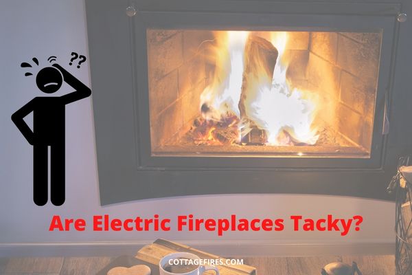 Are Electric Fireplaces Tacky [All Myths Busted]