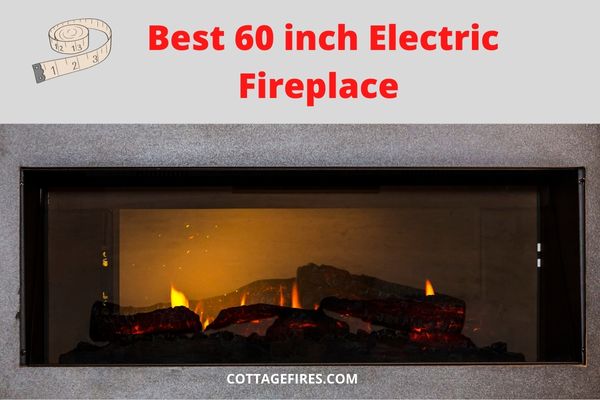 Best 60-inch Electric Fireplace [Top Picks of 2022 ]