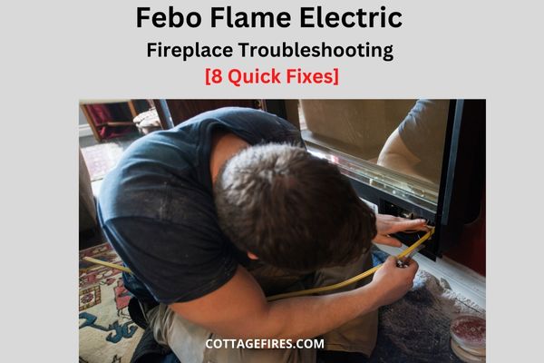 Febo Flame Electric Fireplace Troubleshooting [8 Quick Fixes]