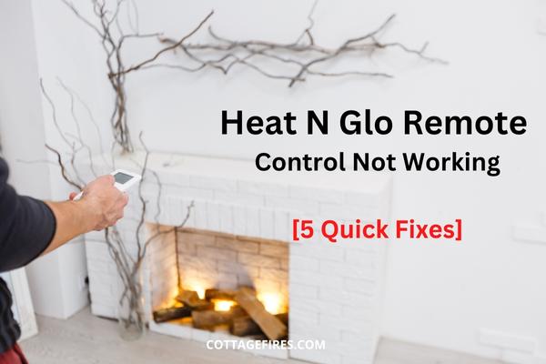 Heat N Glo Remote Control Not Working [5 Quick Fixes]