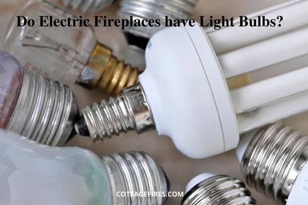 Do Electric Fireplaces have Light Bulbs