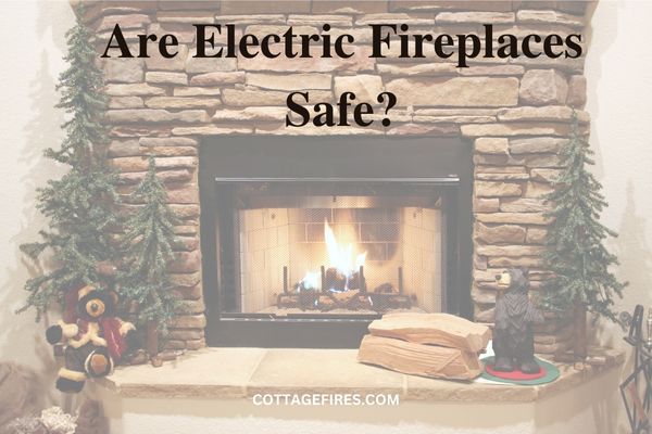 Are Electric Fireplaces Safe? [Safety Guides Mentioned]