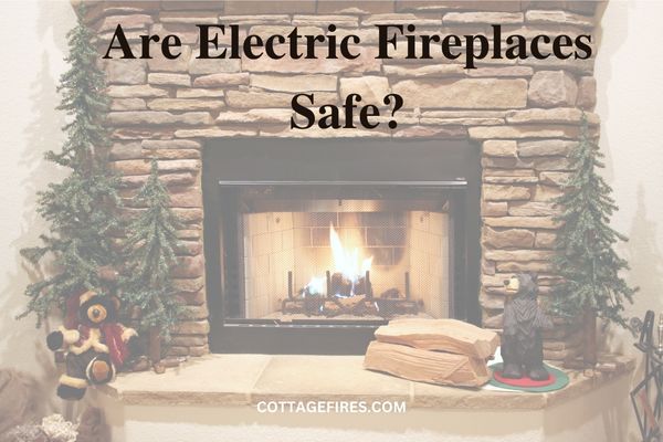 Are Electric Fireplaces Safe