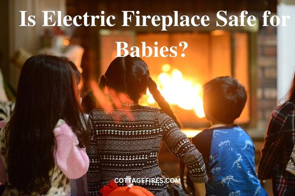 Is Electric Fireplace Safe for Babies