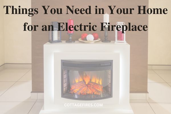 Things You Need in Your Home for an Electric Fireplace