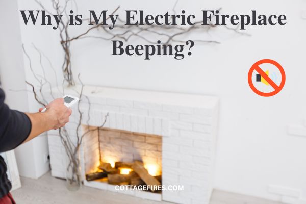 Why is My Electric Fireplace Beeping? (FIX You Need)
