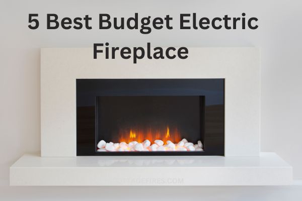 5 Best Budget Electric Fireplace